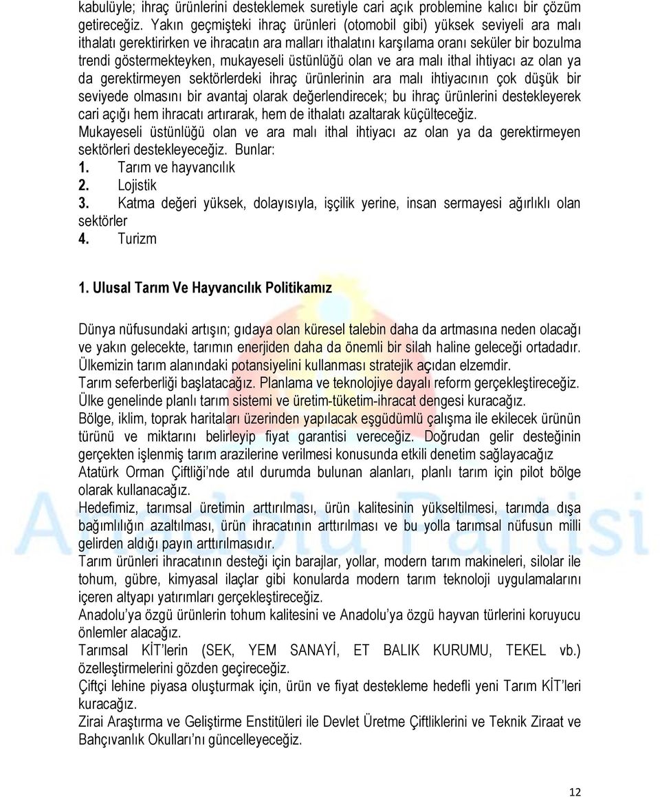 mukayeseli üstünlüğü olan ve ara malı ithal ihtiyacı az olan ya da gerektirmeyen sektörlerdeki ihraç ürünlerinin ara malı ihtiyacının çok düşük bir seviyede olmasını bir avantaj olarak