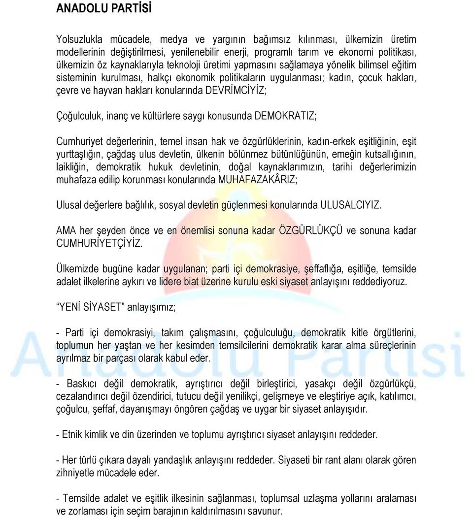 DEVRİMCİYİZ; Çoğulculuk, inanç ve kültürlere saygı konusunda DEMOKRATIZ; Cumhuriyet değerlerinin, temel insan hak ve özgürlüklerinin, kadın-erkek eşitliğinin, eşit yurttaşlığın, çağdaş ulus devletin,