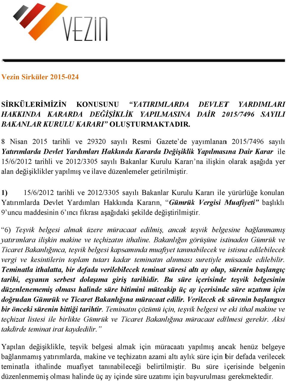 Dair Karar ile 15/6/2012 tarihli ve 2012/3305 sayılı Bakanlar Kurulu Kararı na ilişkin olarak aşağıda yer alan değişiklikler yapılmış ve ilave düzenlemeler getirilmiştir.