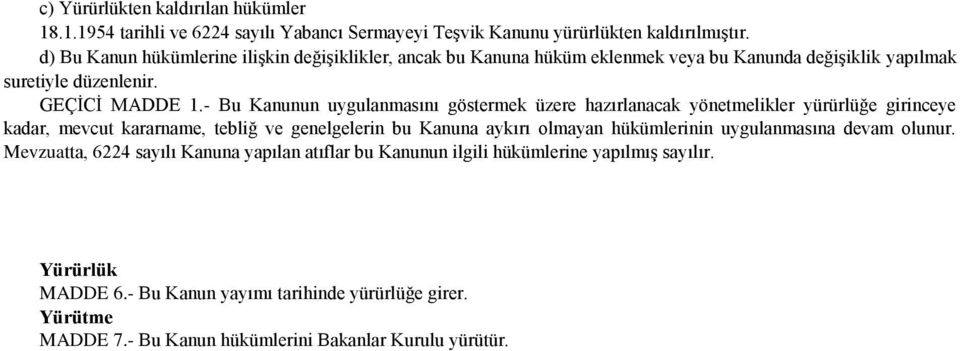 - Bu Kanunun uygulanmasını göstermek üzere hazırlanacak yönetmelikler yürürlüğe girinceye kadar, mevcut kararname, tebliğ ve genelgelerin bu Kanuna aykırı olmayan hükümlerinin