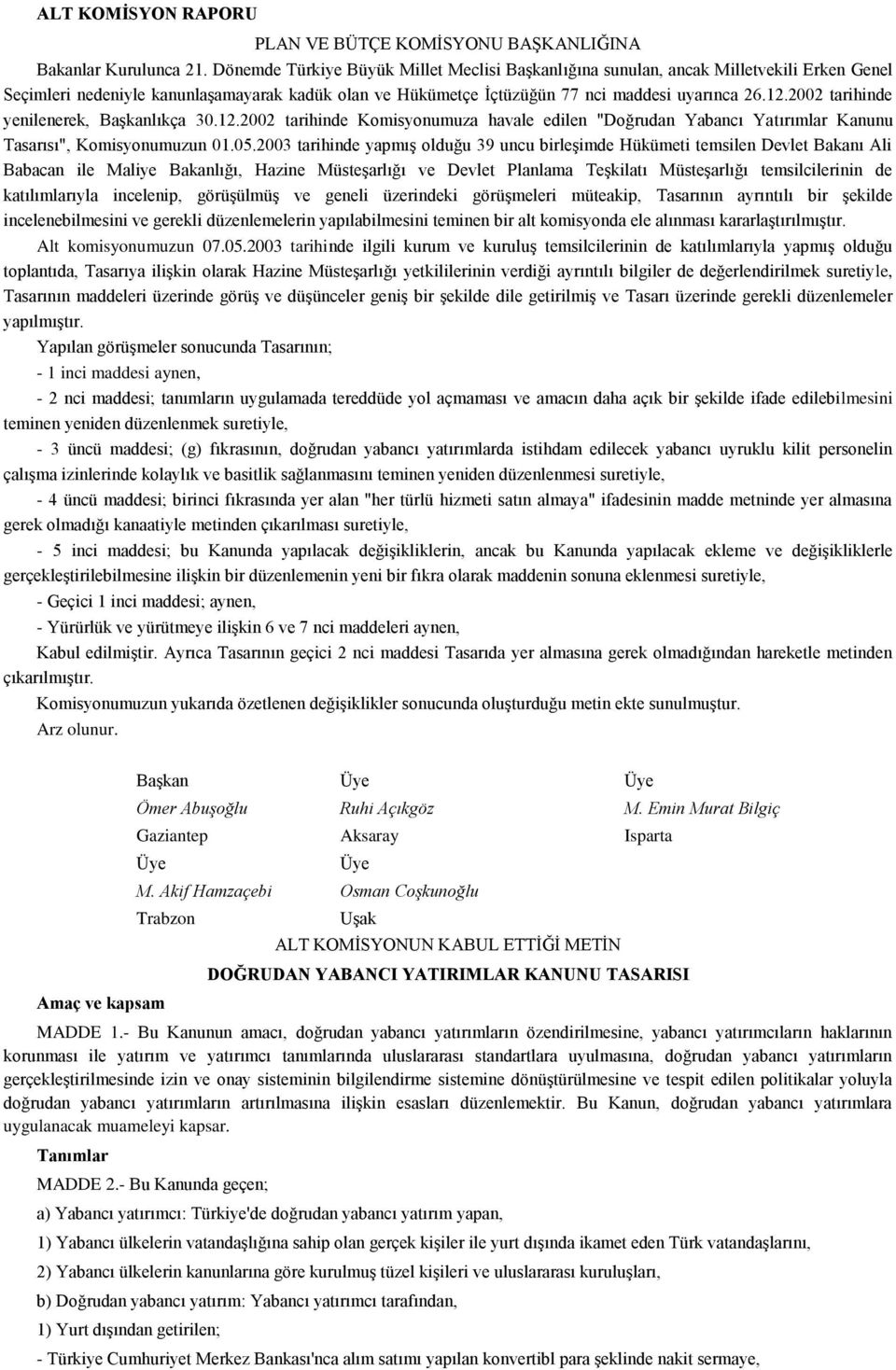 2002 tarihinde yenilenerek, Başkanlıkça 30.12.2002 tarihinde Komisyonumuza havale edilen "Doğrudan Yabancı Yatırımlar Kanunu Tasarısı", Komisyonumuzun 01.05.