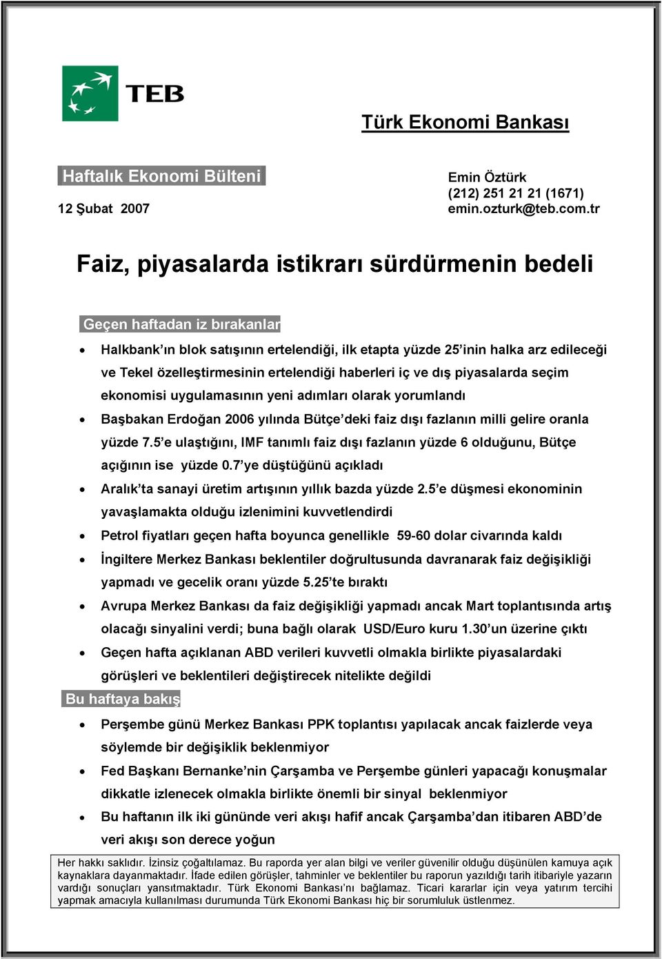 ertelendiği haberleri iç ve dış piyasalarda seçim ekonomisi uygulamasının yeni adımları olarak yorumlandı Başbakan Erdoğan 2006 yılında Bütçe deki faiz dışı fazlanın milli gelire oranla yüzde 7.