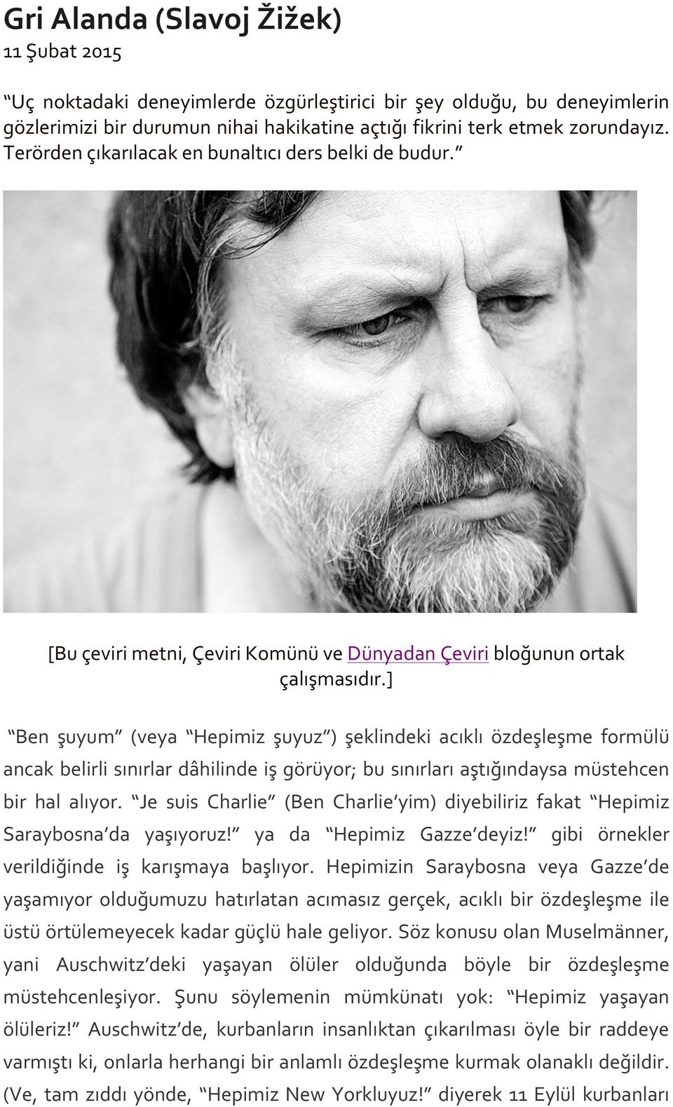 ] Ben şuyum (veya Hepimiz şuyuz ) şeklindeki acıklı özdeşleşme formülü ancak belirli sınırlar dâhilinde iş görüyor; bu sınırları aştığındaysa müstehcen bir hal alıyor.