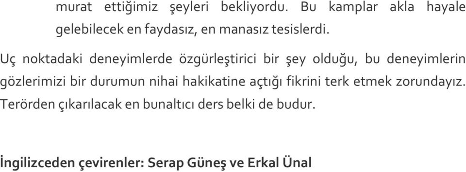 Uç noktadaki deneyimlerde özgürleştirici bir şey olduğu, bu deneyimlerin gözlerimizi bir