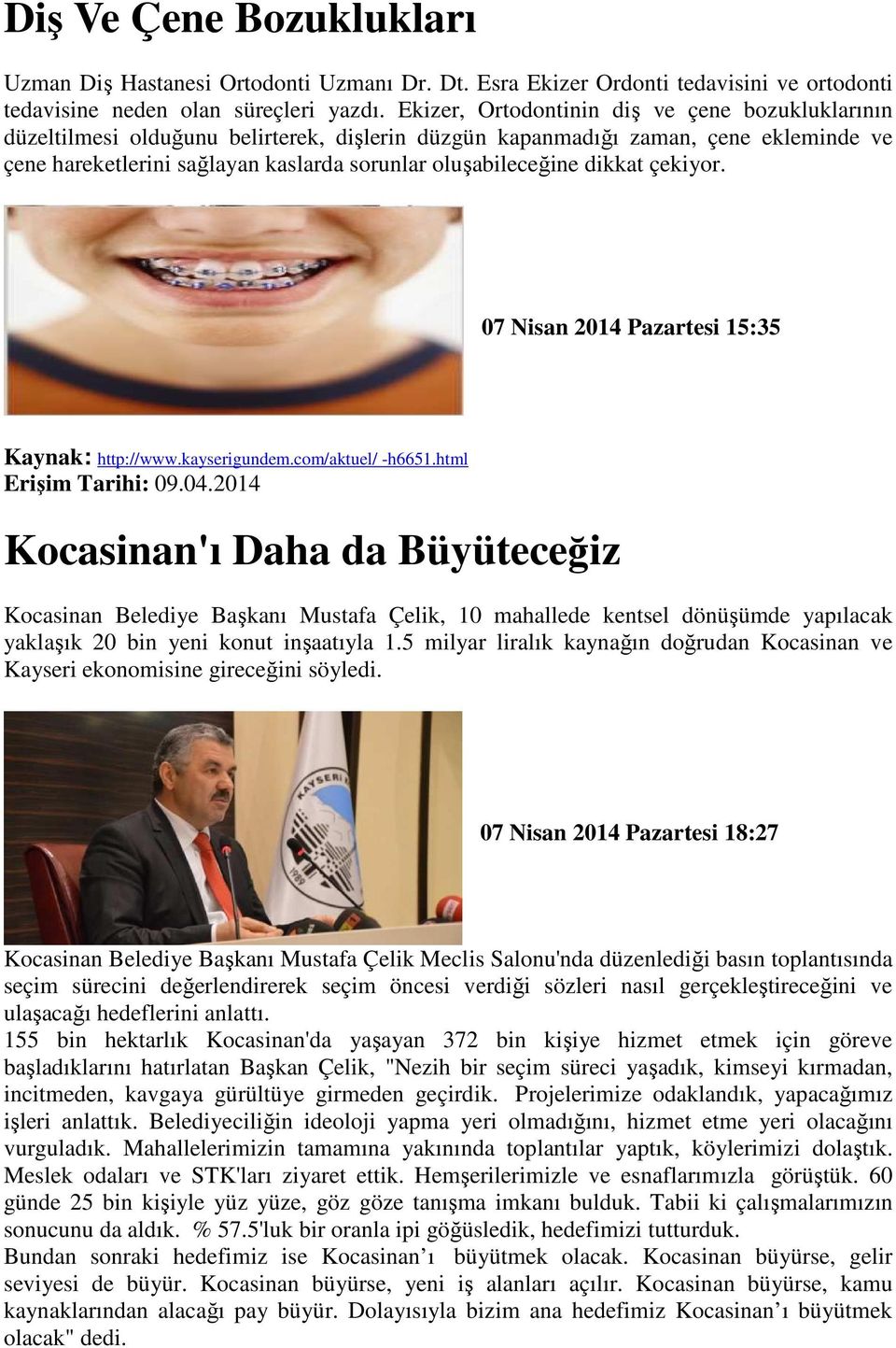 dikkat çekiyor. 07 Nisan 2014 Pazartesi 15:35 Kaynak: http://www.kayserigundem.com/aktuel/ -h6651.