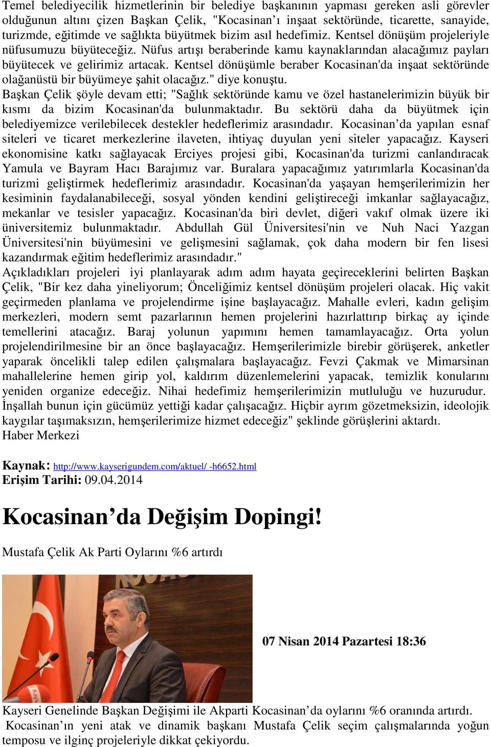 Kentsel dönüşümle beraber Kocasinan'da inşaat sektöründe olağanüstü bir büyümeye şahit olacağız." diye konuştu.