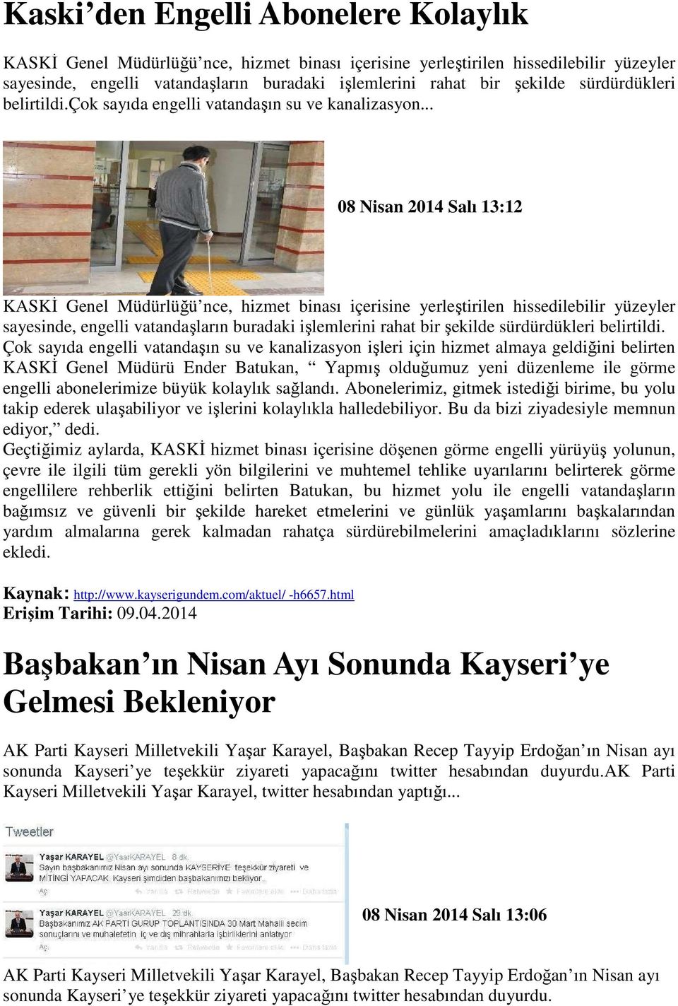 .. 08 Nisan 2014 Salı 13:12 KASKĐ Genel Müdürlüğü nce, hizmet binası içerisine yerleştirilen hissedilebilir yüzeyler sayesinde, engelli vatandaşların buradaki işlemlerini rahat bir şekilde