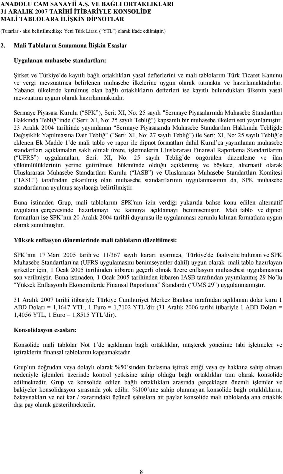 mevzuatınca belirlenen muhasebe ilkelerine uygun olarak tutmakta ve hazırlamaktadırlar.