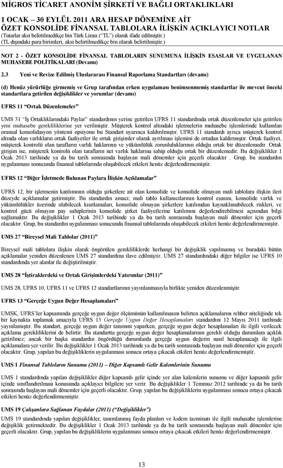 standartlara getirilen değişiklikler ve yorumlar (devamı) UFRS 11 Ortak Düzenlemeler UMS 31 İş Ortaklıklarındaki Paylar standardının yerine getirilen UFRS 11 standardında ortak düzenlemeler için