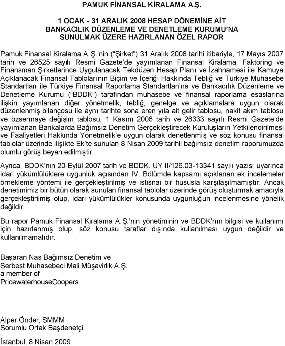 ıve İzahnamesi ile Kamuya Açıklanacak Finansal Tablolarının Biçim ve İçeriği Hakkında Tebliğve Türkiye Muhasebe Standartlarıile Türkiye Finansal Raporlama Standartları na ve Bankacılık Düzenleme ve