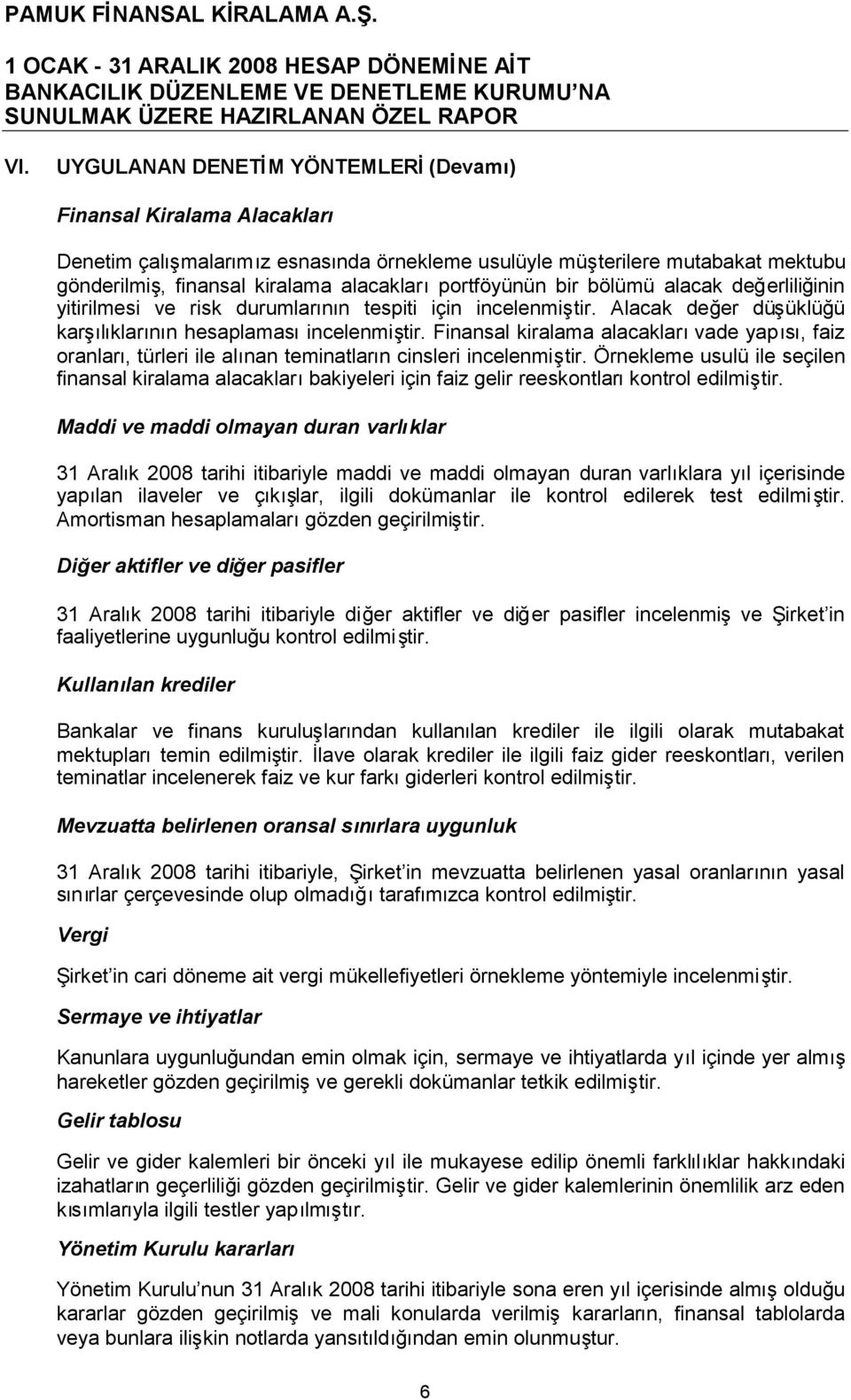 Finansal kiralama alacaklarıvade yapısı, faiz oranları, türleri ile alınan teminatların cinsleri incelenmiştir.