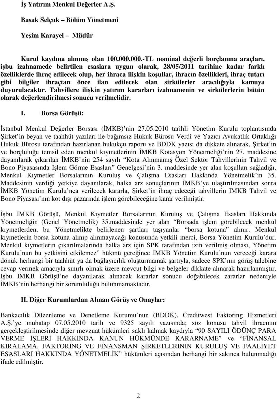 özellikleri, ihraç tutarı gibi bilgiler ihraçtan önce ilan edilecek olan sirkülerler aracılııyla kamuya duyurulacaktır.