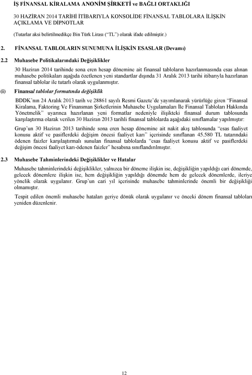 standartlar dışında 31 Aralık 2013 tarihi itibarıyla hazırlanan finansal tablolar ile tutarlı olarak uygulanmıştır.