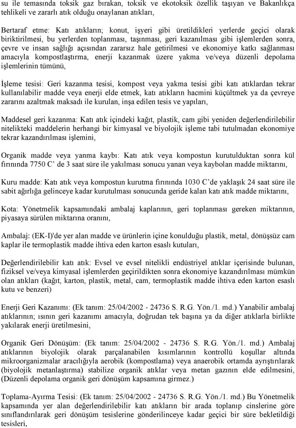 ekonomiye katkı sağlanması amacıyla kompostlaştırma, enerji kazanmak üzere yakma ve/veya düzenli depolama işlemlerinin tümünü, İşleme tesisi: Geri kazanma tesisi, kompost veya yakma tesisi gibi katı