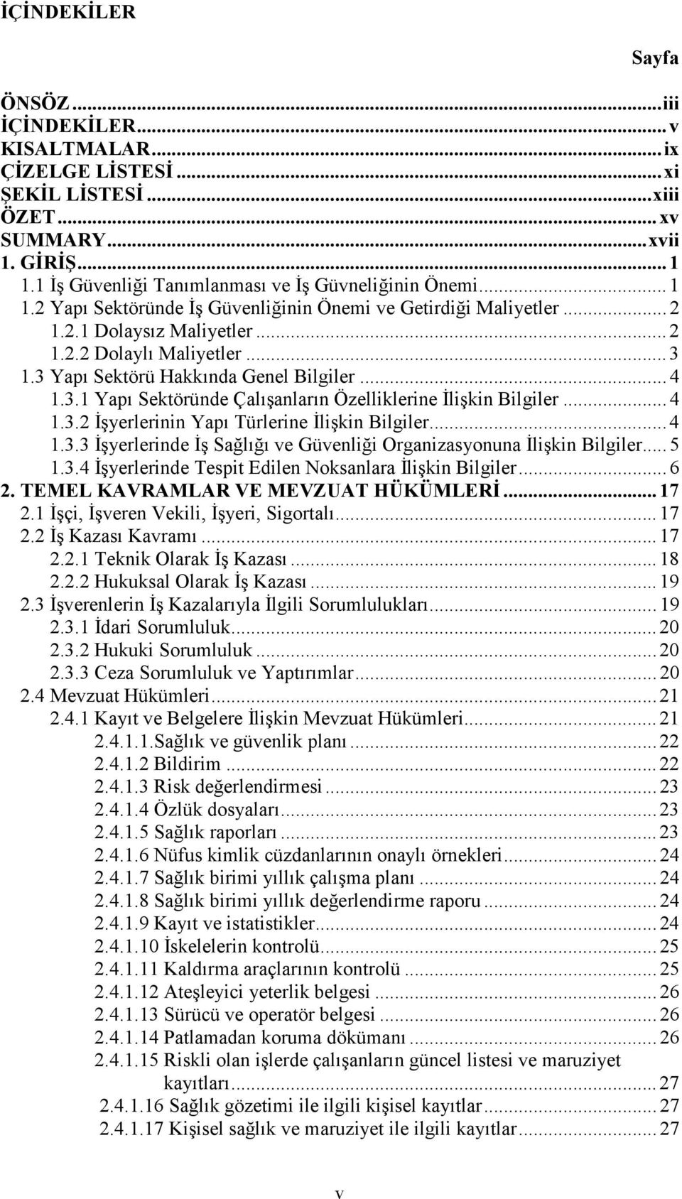 3 Yapı Sektörü Hakkında Genel Bilgiler... 4 1.3.1 Yapı Sektöründe Çalışanların Özelliklerine Đlişkin Bilgiler... 4 1.3.2 Đşyerlerinin Yapı Türlerine Đlişkin Bilgiler... 4 1.3.3 Đşyerlerinde Đş Sağlığı ve Güvenliği Organizasyonuna Đlişkin Bilgiler.