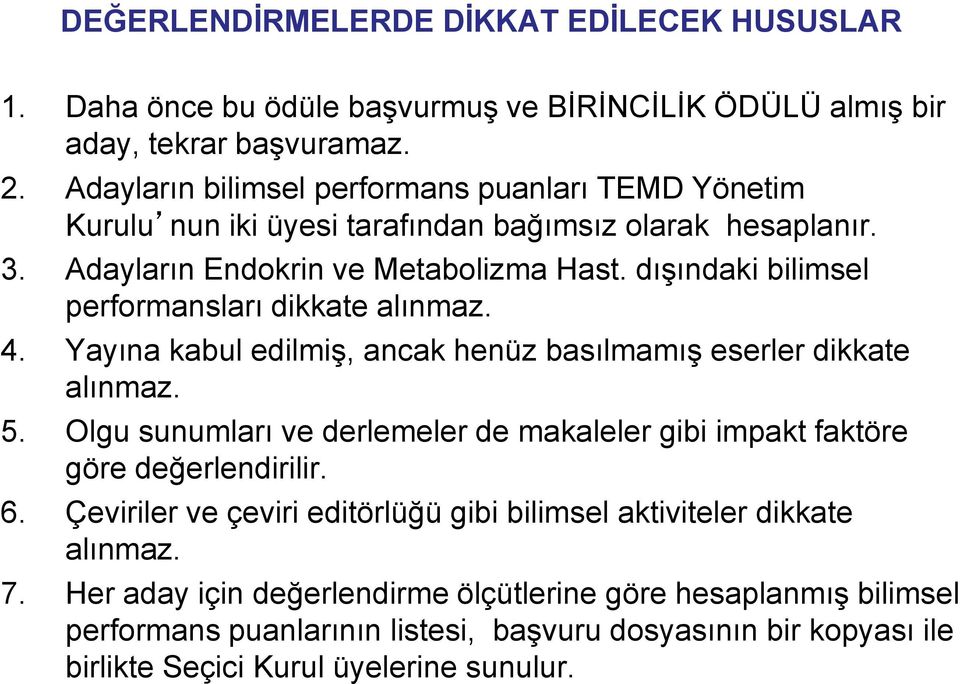 dışındaki bilimsel performansları dikkate alınmaz. 4. Yayına kabul edilmiş, ancak henüz basılmamış eserler dikkate alınmaz. 5.