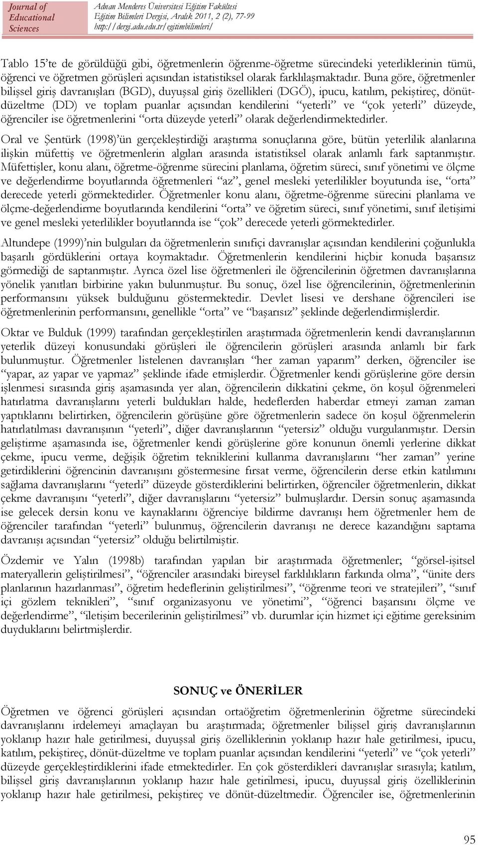 yeterli düzeyde, öğrenciler ise öğretmenlerini orta düzeyde yeterli olarak değerlendirmektedirler.