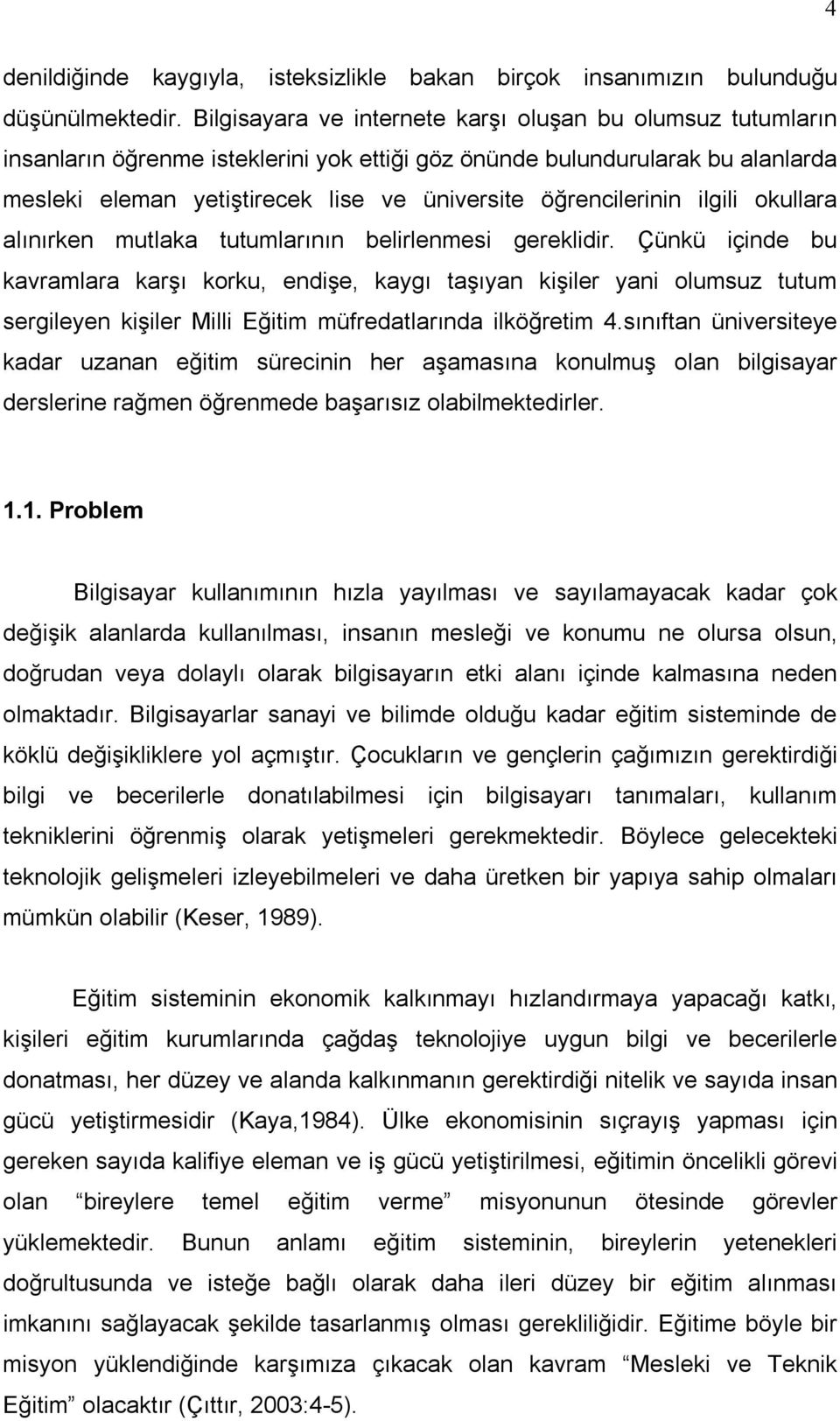 öğrencilerinin ilgili okullara alınırken mutlaka tutumlarının belirlenmesi gereklidir.