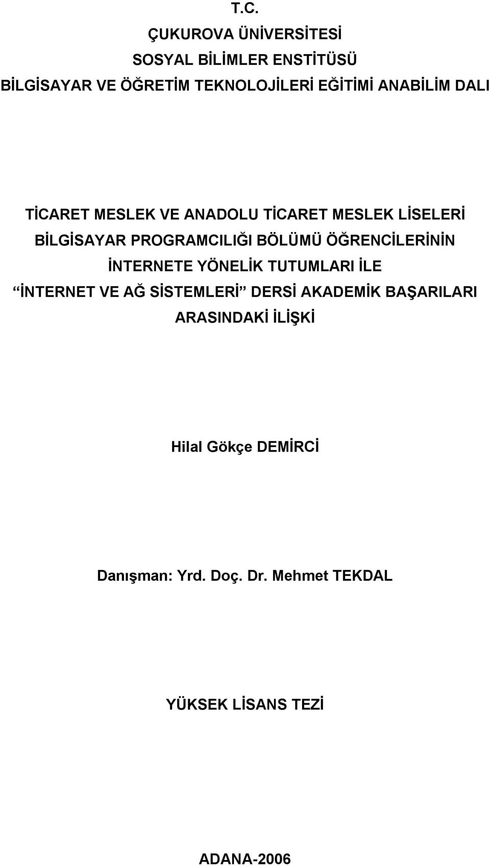 ÖĞRENCİLERİNİN İNTERNETE YÖNELİK TUTUMLARI İLE İNTERNET VE AĞ SİSTEMLERİ DERSİ AKADEMİK BAŞARILARI