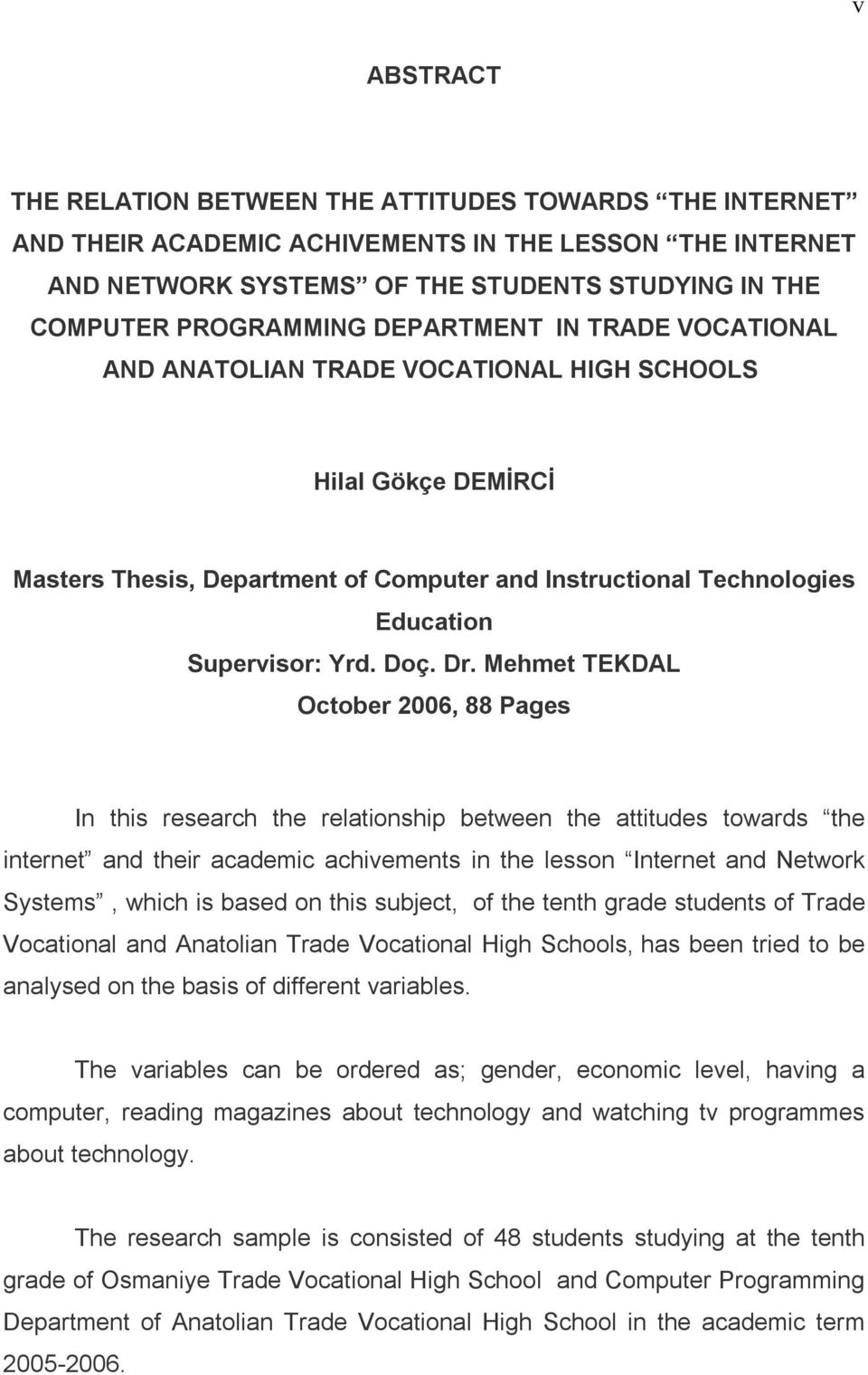 Mehmet TEKDAL October 2006, 88 Pages In this research the relationship between the attitudes towards the internet and their academic achivements in the lesson Internet and Network Systems, which is