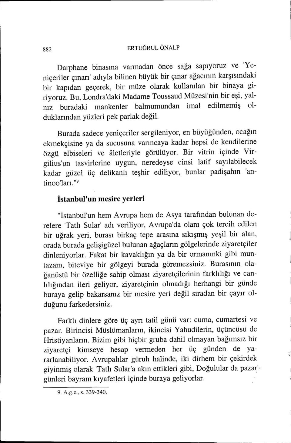 Burada sadece yeniçeriler sergileniyor, en büyüğünden, ocağın ekrnekçisine ya da sucusuna varıncaya kadar hepsi de kendilerine özgü elbiseleri ve aletleriyle görülüyor.