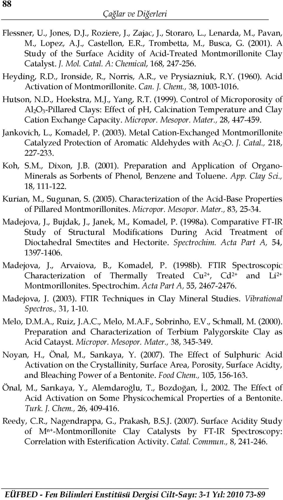 Acid Activation of Montmorillonite. Can. J. Chem., 38, 1003-1016. Hutson, N.D., Hoekstra, M.J., Yang, R.T. (1999).