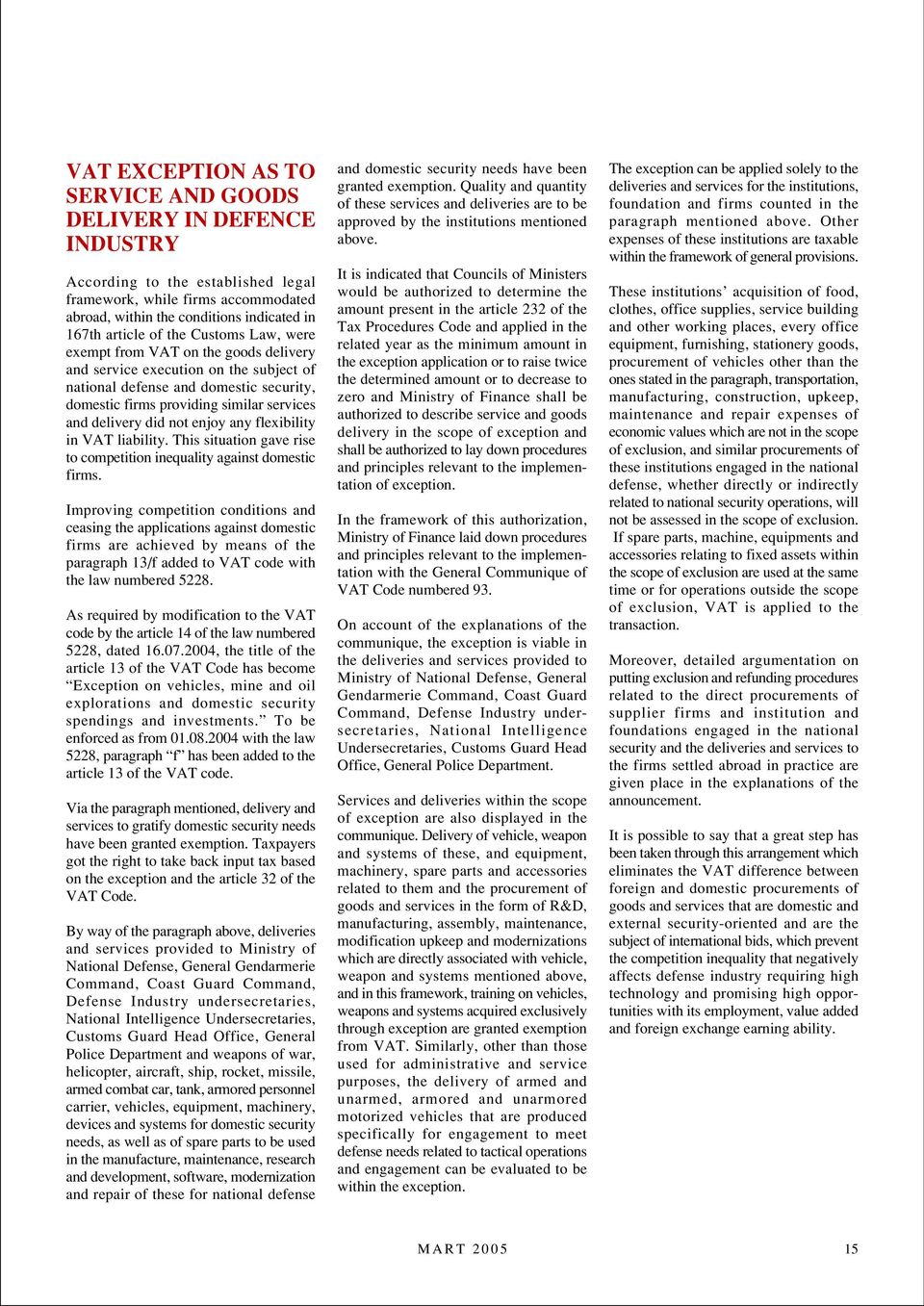 not enjoy any flexibility in VAT liability. This situation gave rise to competition inequality against domestic firms.