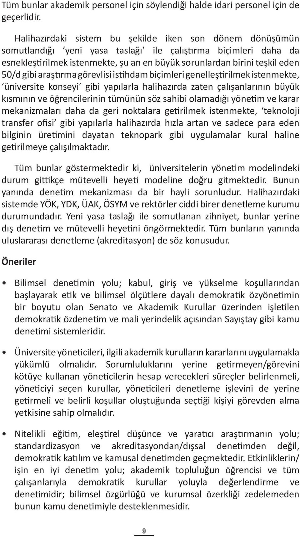 50/d gibi araştırma görevlisi istihdam biçimleri genelleştirilmek istenmekte, üniversite konseyi gibi yapılarla halihazırda zaten çalışanlarının büyük kısmının ve öğrencilerinin tümünün söz sahibi