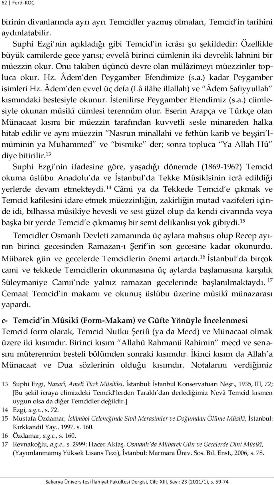 Onu takiben üçüncü devre olan mülâzimeyi müezzinler topluca okur. Hz. Âdem den Peygamber Efendimize (s.a.) kadar Peygamber isimleri Hz.