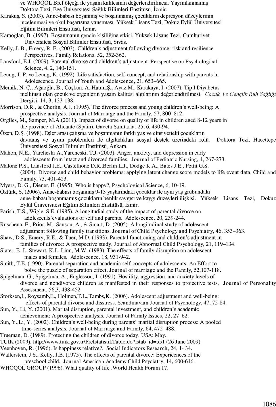 Karaoğlan, B. (1997). BoĢanmanın gencin kiģiliğine etkisi. Yüksek Lisans Tezi, Cumhuriyet Üniversitesi Sosyal Bilimler Enstitüsü, Sivas. Kelly, J. B., Emery, R. E. (2003).