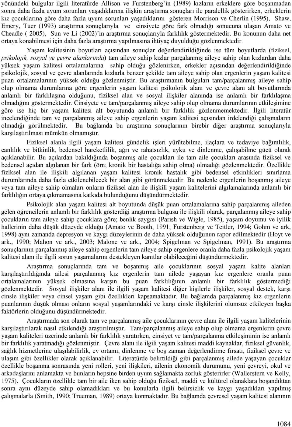 olmadığı sonucuna ulaģan Amato ve Cheadle ( 2005), Sun ve Li (2002) in araģtırma sonuçlarıyla farklılık göstermektedir.