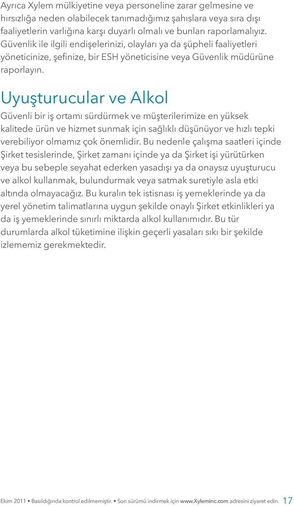 Uyuşturucular ve Alkol Güvenli bir iş ortamı sürdürmek ve müşterilerimize en yüksek kalitede ürün ve hizmet sunmak için sağlıklı düşünüyor ve hızlı tepki verebiliyor olmamız çok önemlidir.