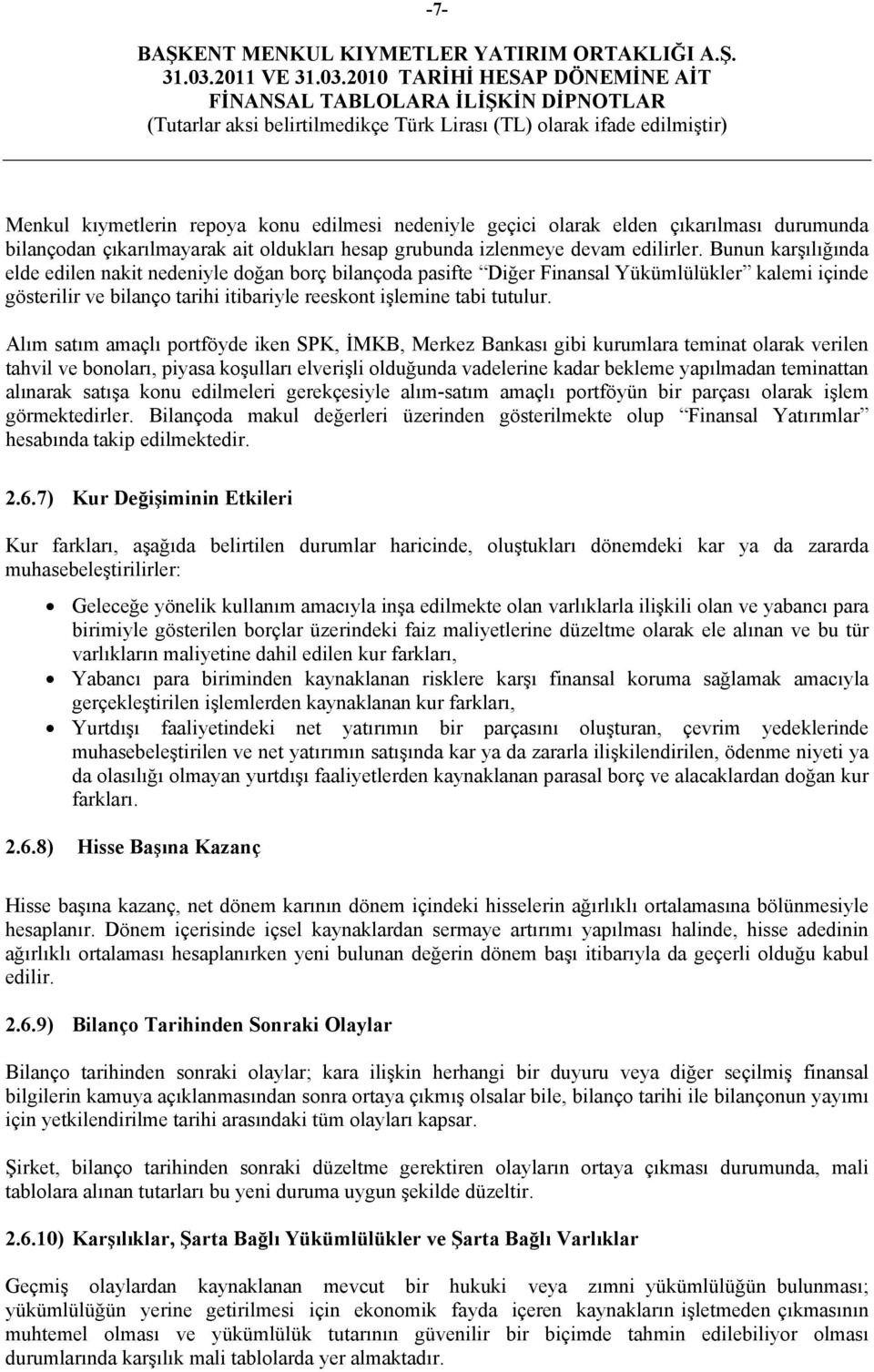 Alım satım amaçlı portföyde iken SPK, İMKB, Merkez Bankası gibi kurumlara teminat olarak verilen tahvil ve bonoları, piyasa koşulları elverişli olduğunda vadelerine kadar bekleme yapılmadan