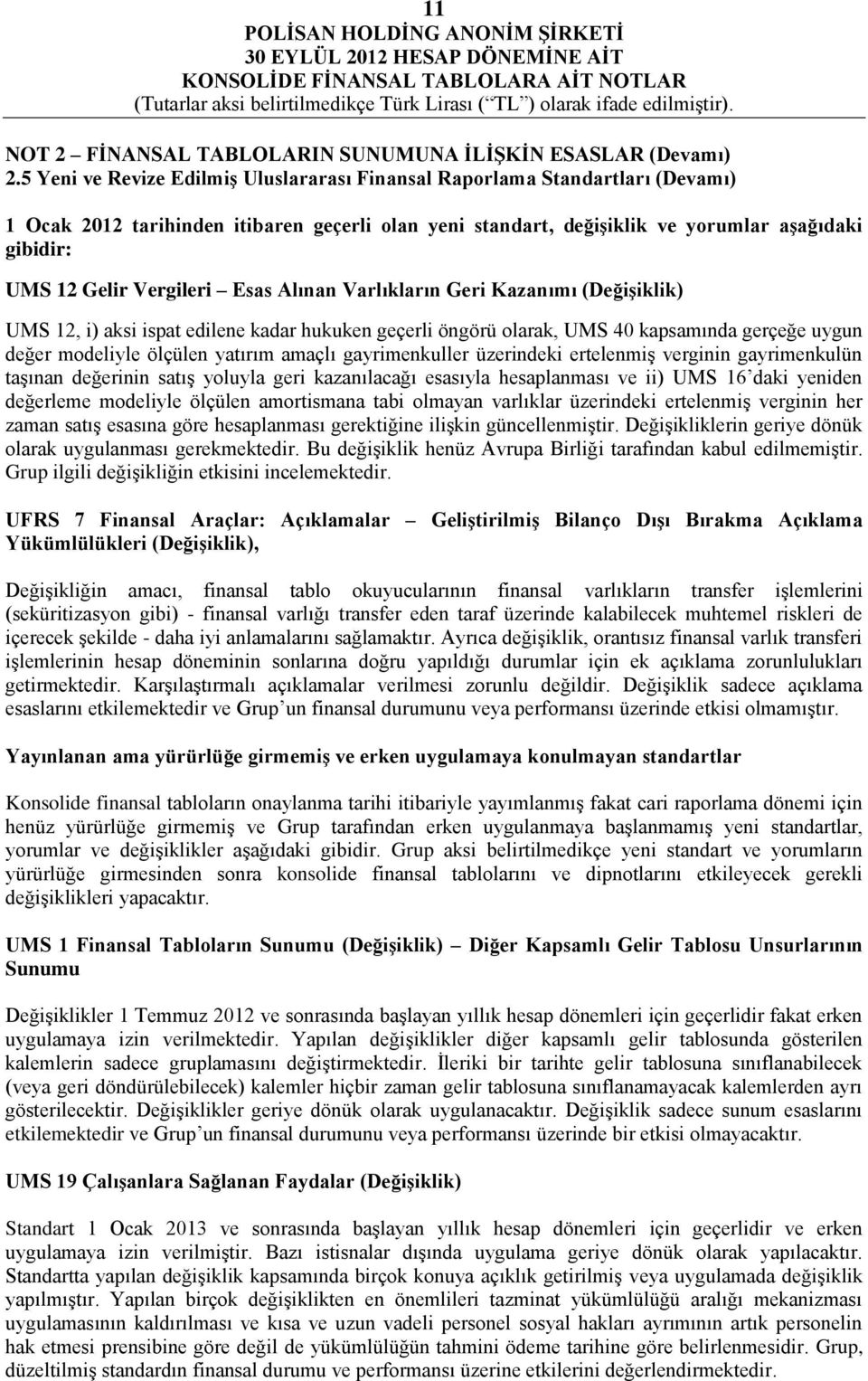 Vergileri Esas Alınan Varlıkların Geri Kazanımı (Değişiklik) UMS 12, i) aksi ispat edilene kadar hukuken geçerli öngörü olarak, UMS 40 kapsamında gerçeğe uygun değer modeliyle ölçülen yatırım amaçlı