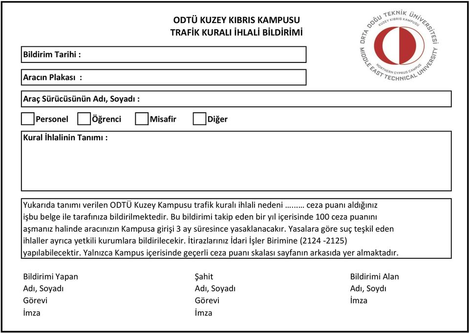 Bu bildirimi takip eden bir yıl içerisinde 100 ceza puanını aşmanız halinde aracınızın Kampusa girişi 3 ay süresince yasaklanacakır.