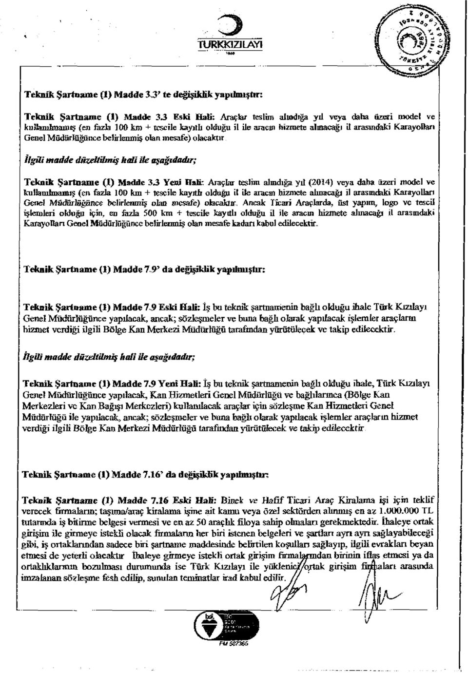 Madde 33 Yeni ffau: Araçlar teslim alındığa yıl (2014) veya daha üzeri model ve kullanılmamış (en fazla 100 km + tescile kayıtb olduğu it ile araç m hizmete alınacağı il arasmdıkt Karayolları Genel