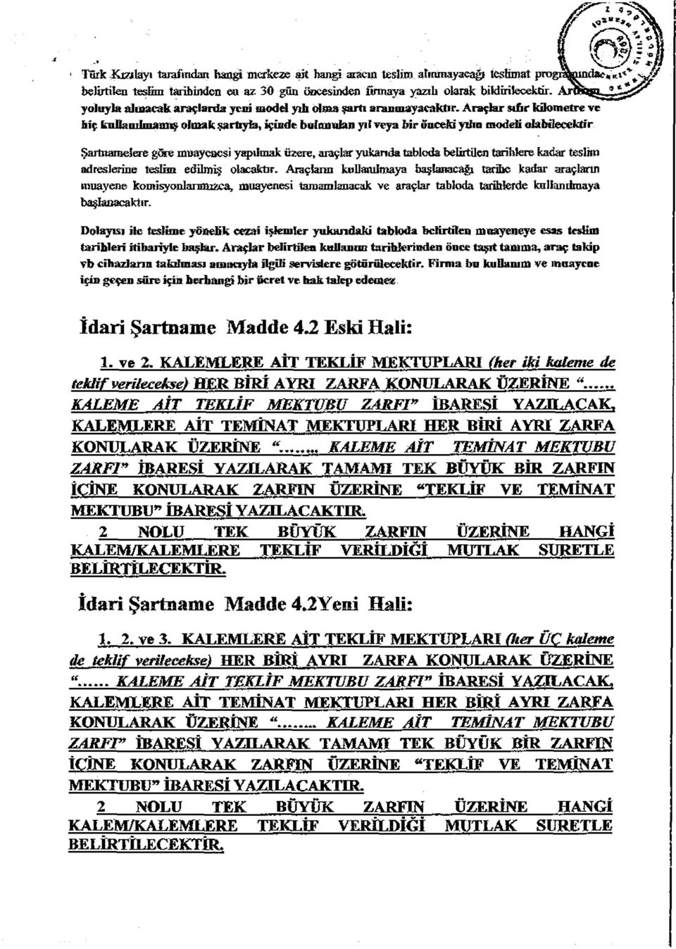 Araçlar sıfır kilometre ve Iıiç kullanılmamış olmak şartıyla, içinde bufanulan yıl veya bir önceki yıftn modeli olabilecektir Şartnamelere göçe muaycûcsi yapılmak üzere, araçlar yukarıda tabloda