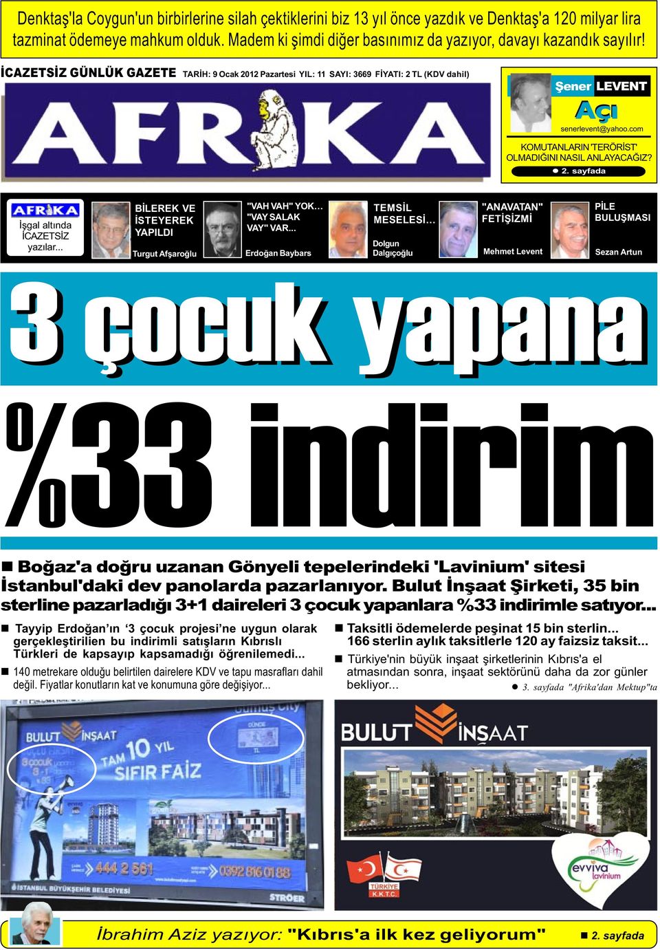 com KOMUTANLARIN 'TERÖRÝST' OLMADIÐINI NASIL ANLAYACAÐIZ? l 2. sayfada Ýþgal altýnda ÝCAZETSÝZ yazýlar... BÝLEREK VE ÝSTEYEREK YAPILDI Turgut Afþaroðlu "VAH VAH" YOK "VAY SALAK VAY" VAR.