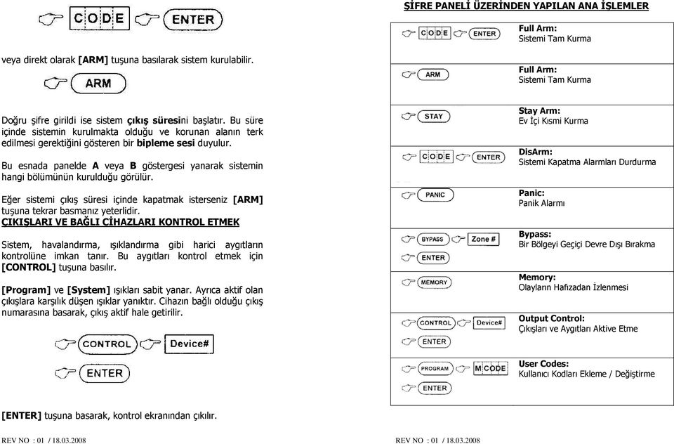 Bu süre içinde sistemin kurulmakta olduğu ve korunan alanın terk edilmesi gerektiğini gösteren bir bipleme sesi duyulur.