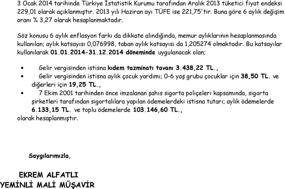 Söz konusu 6 aylık enflasyon farkı da dikkate alındığında, memur aylıklarının hesaplanmasında kullanılan; aylık katsayısı 0,076998, taban aylık katsayısı da 1,205274 olmaktadır.