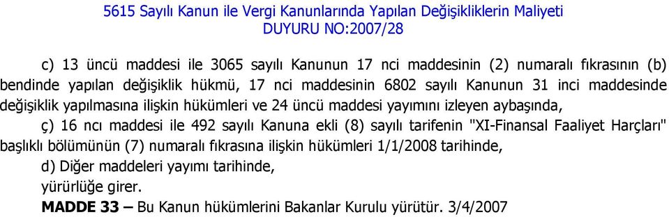 16 ncı maddesi ile 492 sayılı Kanuna ekli (8) sayılı tarifenin "XI-Finansal Faaliyet Harçları" başlıklı bölümünün (7) numaralı fıkrasına