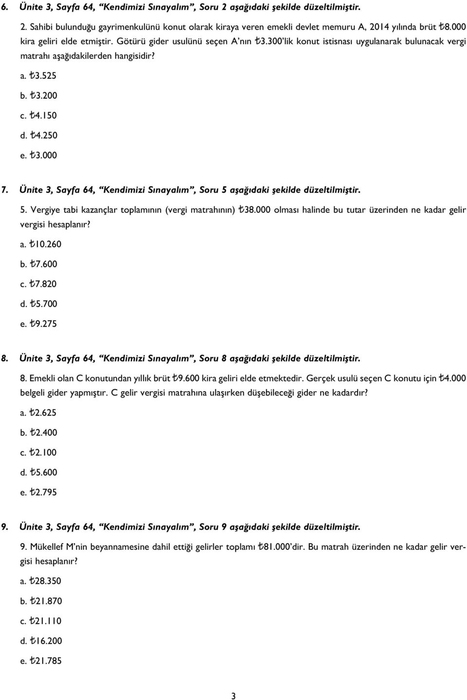 Ünite 3, Sayfa 64, Kendimizi S nayal m, Soru 5 afla daki flekilde düzeltilmifltir. 5. Vergiye tabi kazançlar toplam n n (vergi matrah n n) T38.