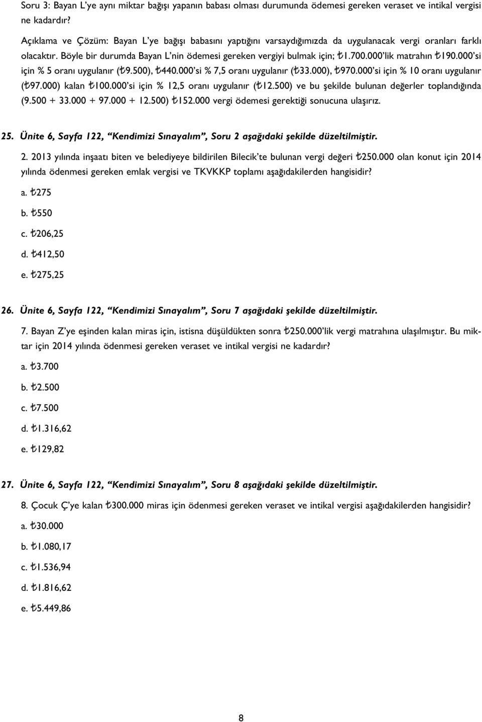 000 lik matrah n T190.000 si için % 5 oran uygulan r (T9.500), T440.000 si % 7,5 oran uygulan r (T33.000), T970.000 si için % 10 oran uygulan r (T97.000) kalan T100.