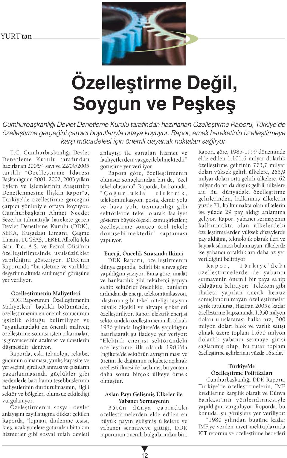 Cumhurbaflkanl Devlet Denetleme Kurulu taraf ndan haz rlanan 2005/4 say ve 22/09/2005 tarihli Özellefltirme daresi Baflkanl n n 2001, 2002, 2003 y llar Eylem ve fllemlerinin Araflt r l p