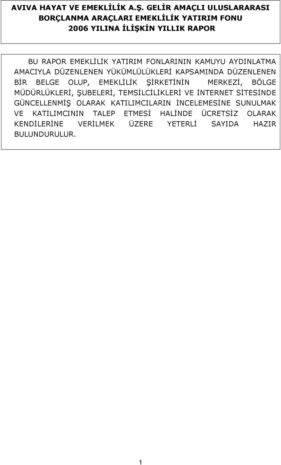 FONLARININ KAMUYU AYDINLATMA AMACIYLA DÜZENLENEN YÜKÜMLÜLÜKLERİ KAPSAMINDA DÜZENLENEN BİR BELGE OLUP, EMEKLİLİK ŞİRKETİNİN MERKEZİ,