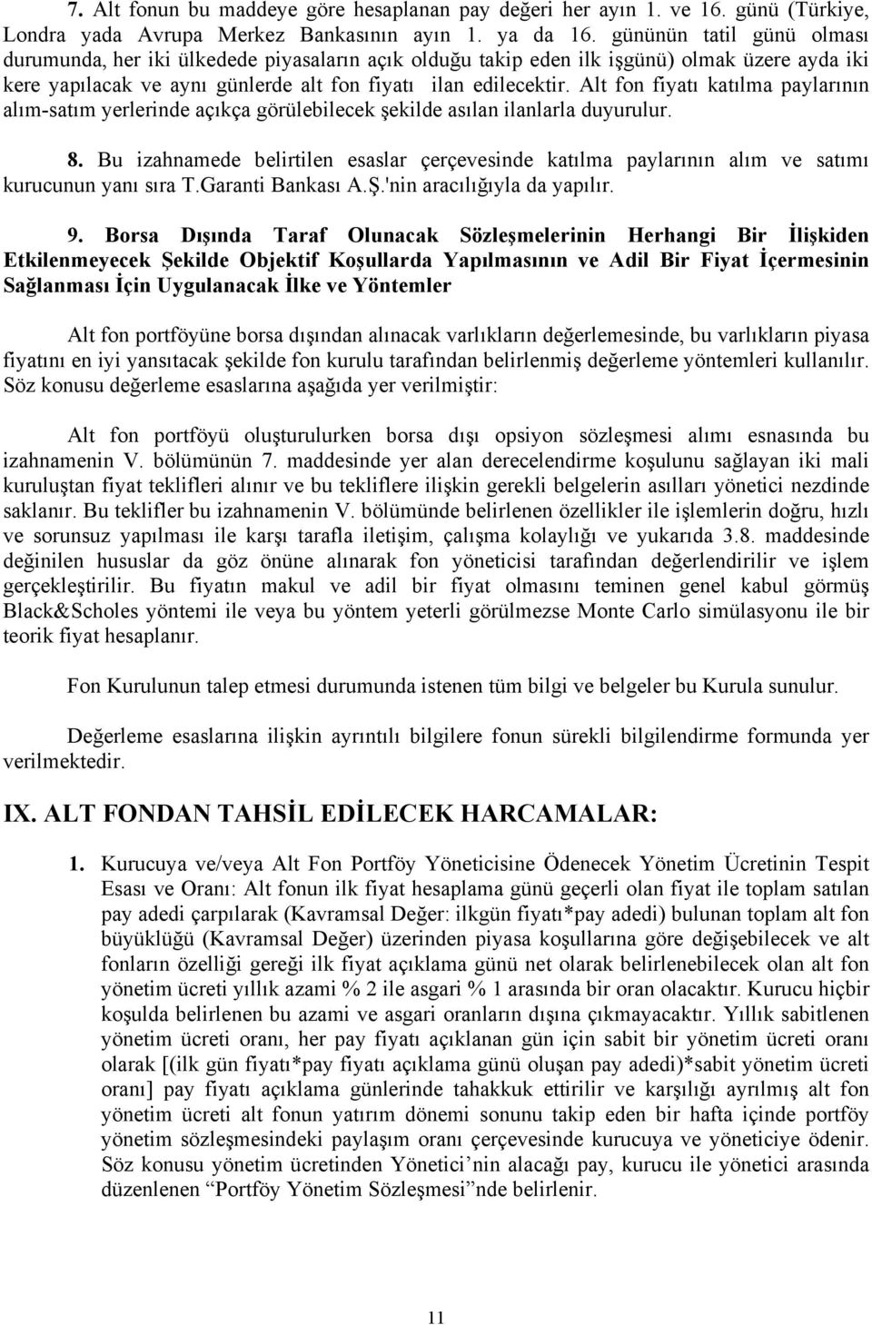 Alt fon fiyatı katılma paylarının alım-satım yerlerinde açıkça görülebilecek şekilde asılan ilanlarla duyurulur. 8.