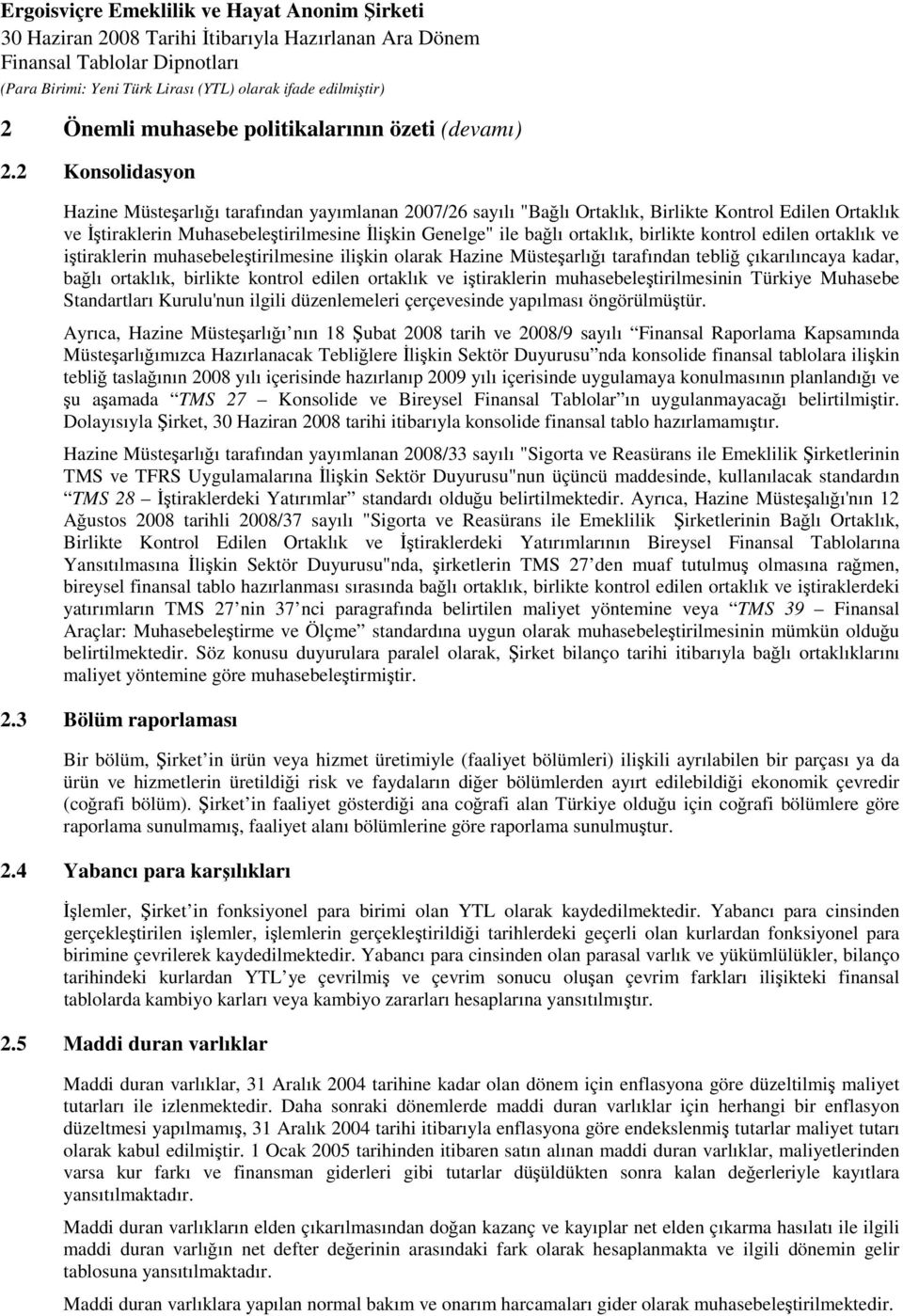 birlikte kontrol edilen ortaklık ve iştiraklerin muhasebeleştirilmesine ilişkin olarak Hazine Müsteşarlığı tarafından tebliğ çıkarılıncaya kadar, bağlı ortaklık, birlikte kontrol edilen ortaklık ve