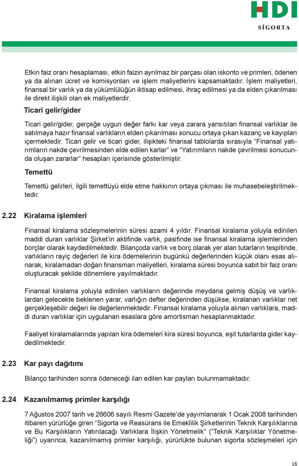 Ticari gelir/gider Ticari gelir/gider, gerçeğe uygun değer farkı kar veya zarara yansıtılan finansal varlıklar ile satılmaya hazır finansal varlıkların elden çıkarılması sonucu ortaya çıkan kazanç ve