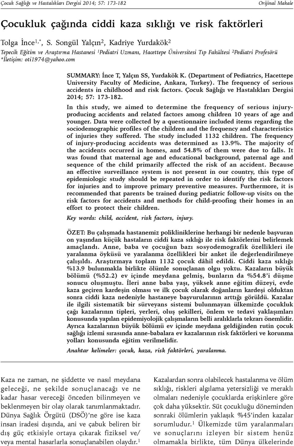 com SUMMARY: İnce T, Yalçın SS, Yurdakök K. (Department of Pediatrics, Hacettepe University Faculty of Medicine, Ankara, Turkey). The frequency of serious accidents in childhood and risk factors.