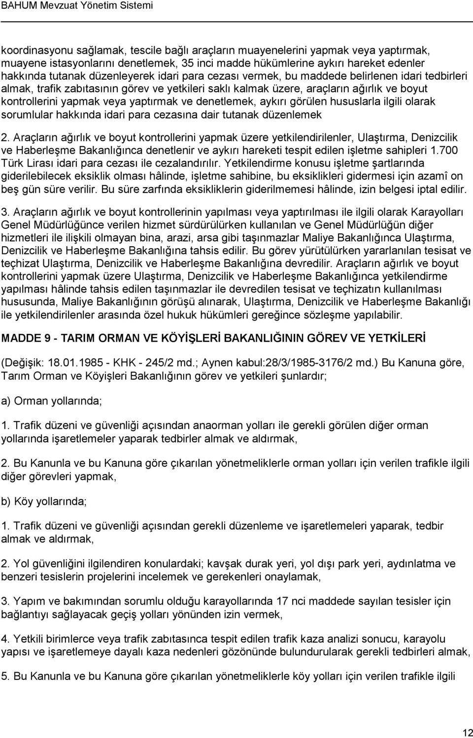 denetlemek, aykırı görülen hususlarla ilgili olarak sorumlular hakkında idari para cezasına dair tutanak düzenlemek 2.